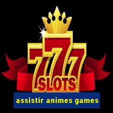 assistir animes games