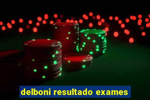 delboni resultado exames