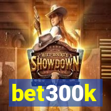 bet300k