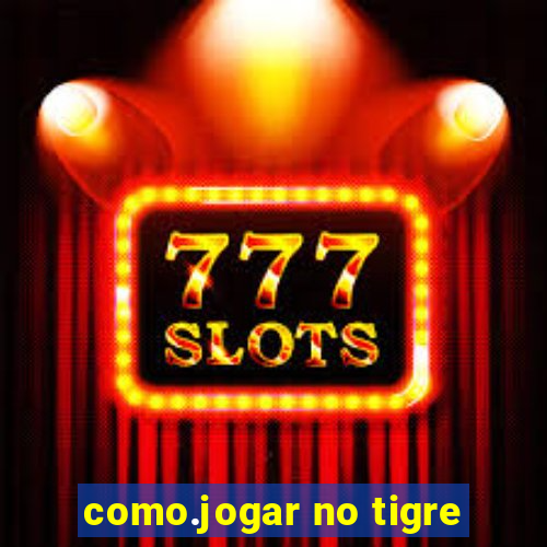 como.jogar no tigre