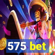 575 bet