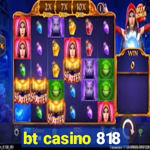 bt casino 818