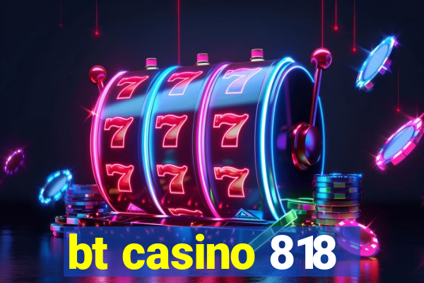 bt casino 818