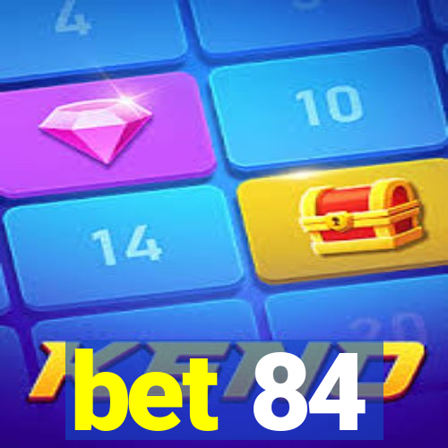 bet 84