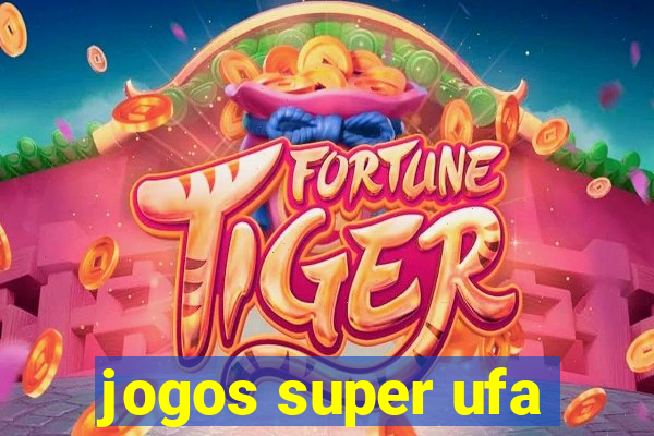 jogos super ufa