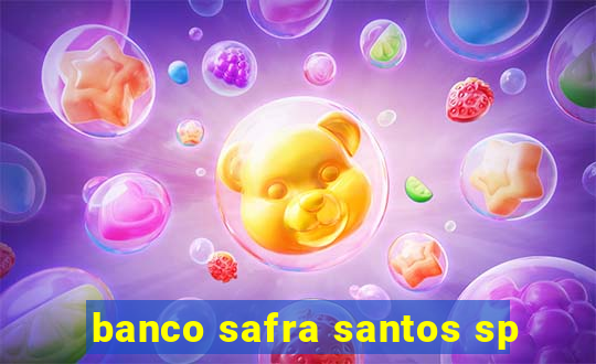 banco safra santos sp