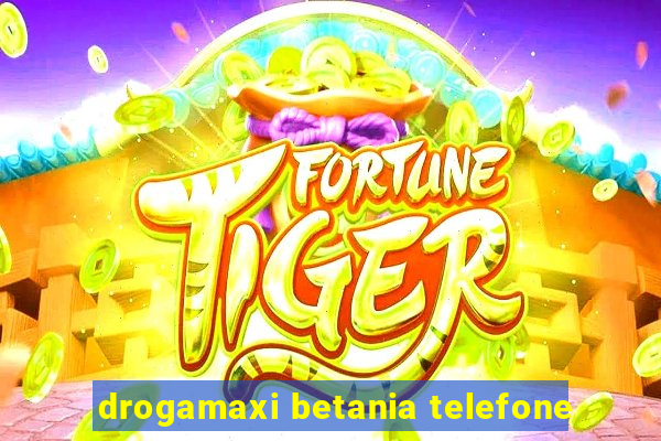 drogamaxi betania telefone