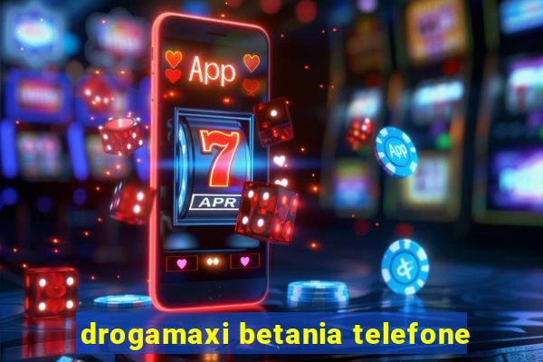 drogamaxi betania telefone