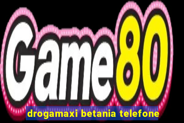 drogamaxi betania telefone