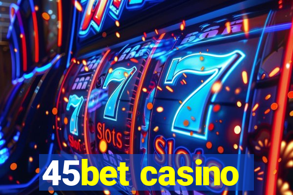 45bet casino