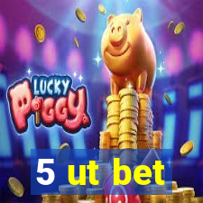 5 ut bet