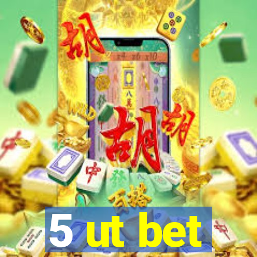 5 ut bet