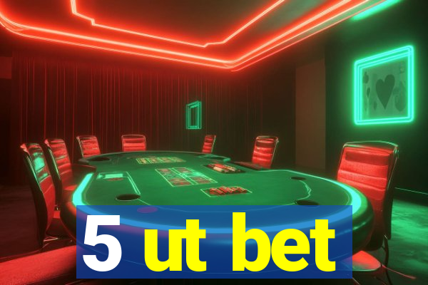 5 ut bet