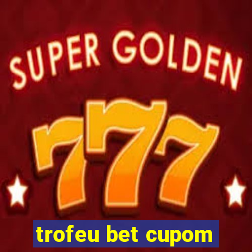 trofeu bet cupom