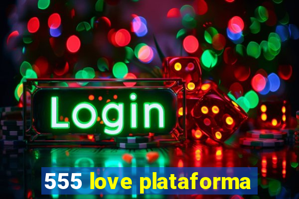 555 love plataforma