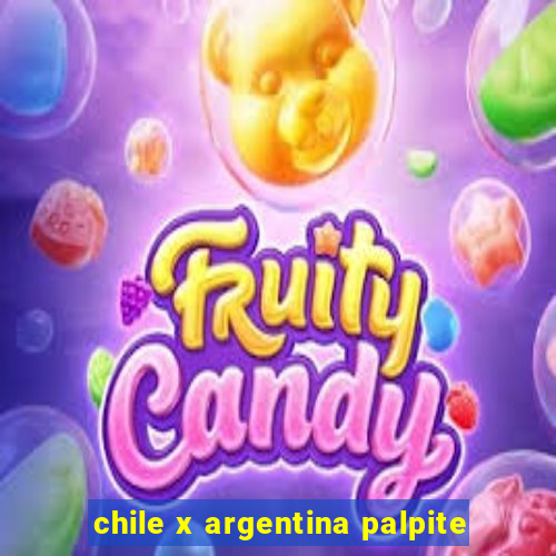 chile x argentina palpite