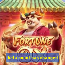 beta count has changed