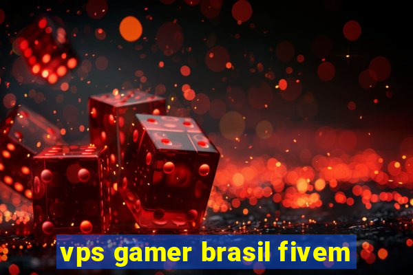 vps gamer brasil fivem