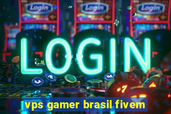 vps gamer brasil fivem