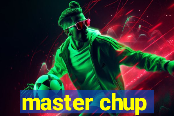 master chup