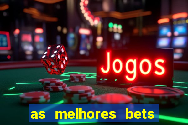 as melhores bets do brasil