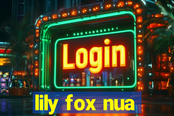 lily fox nua