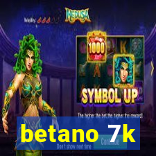 betano 7k