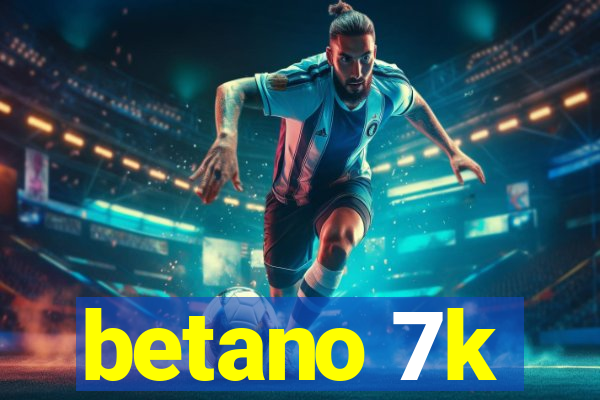 betano 7k