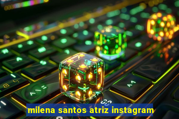 milena santos atriz instagram