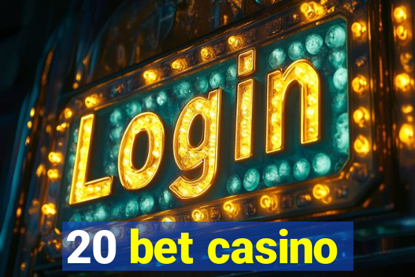 20 bet casino