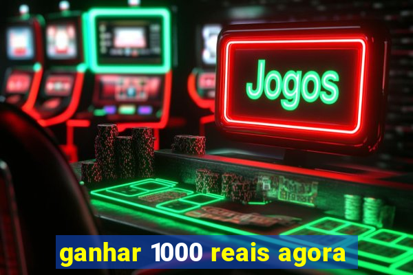 ganhar 1000 reais agora