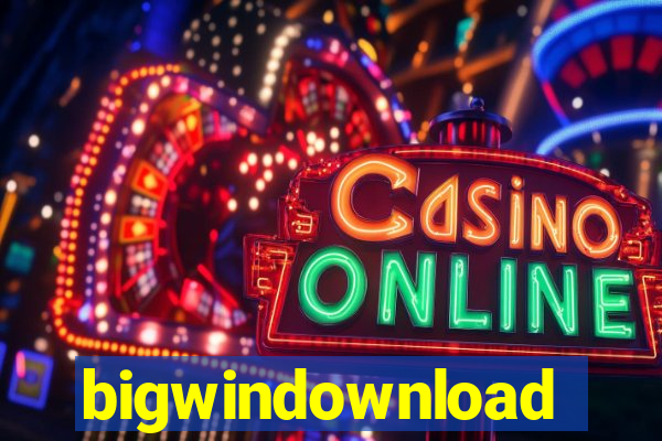 bigwindownload