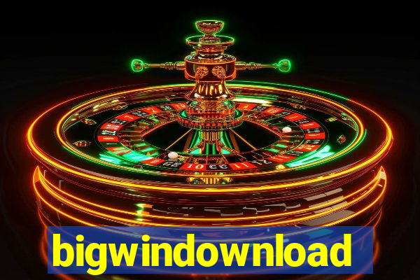 bigwindownload