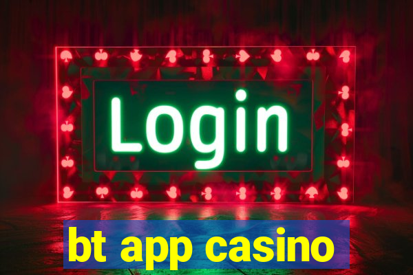 bt app casino