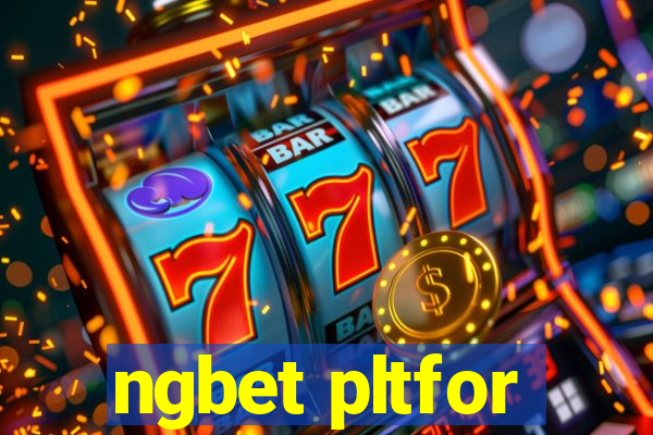 ngbet pltfor