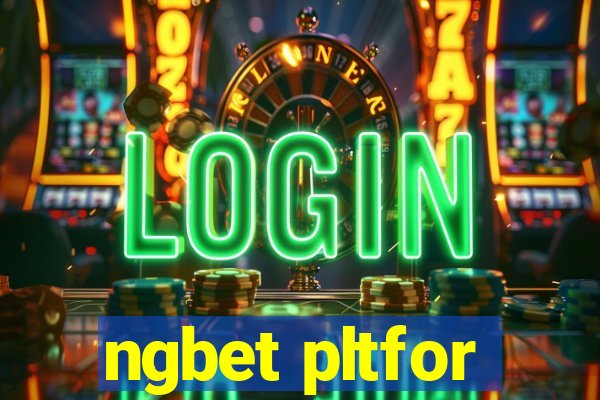 ngbet pltfor