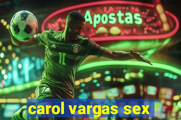 carol vargas sex