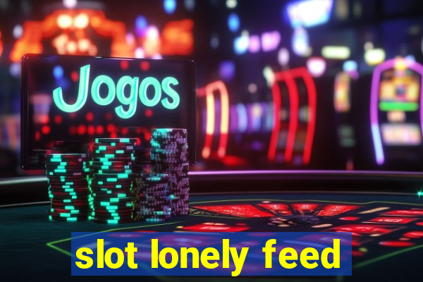 slot lonely feed