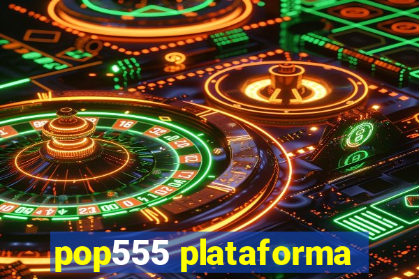 pop555 plataforma