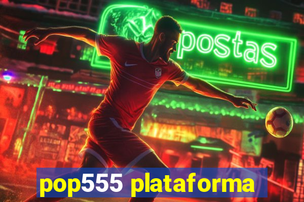 pop555 plataforma