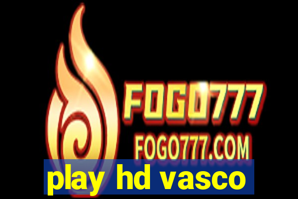 play hd vasco