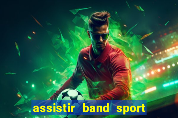 assistir band sport ao vivo