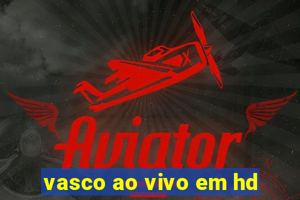 vasco ao vivo em hd