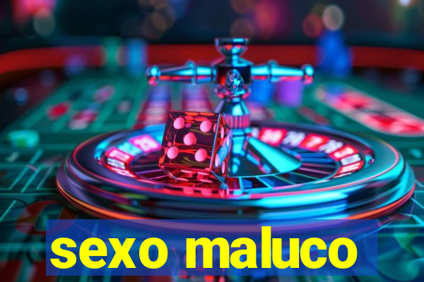 sexo maluco