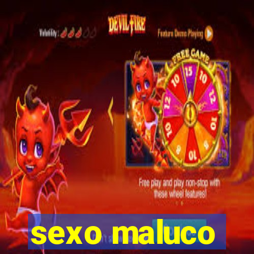 sexo maluco