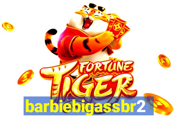 barbiebigassbr2