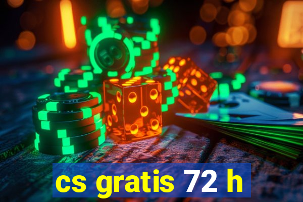 cs gratis 72 h