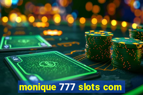 monique 777 slots com