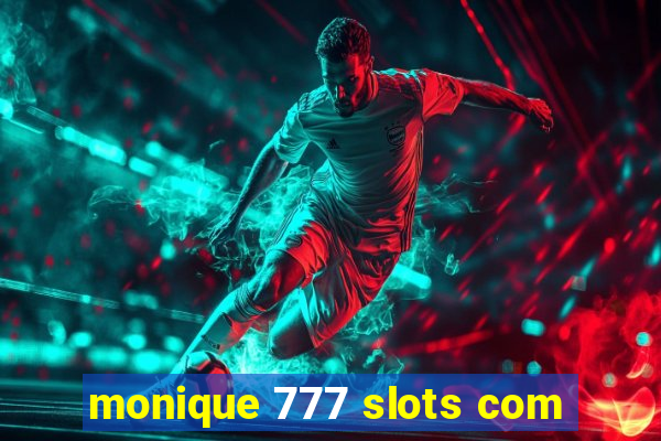 monique 777 slots com