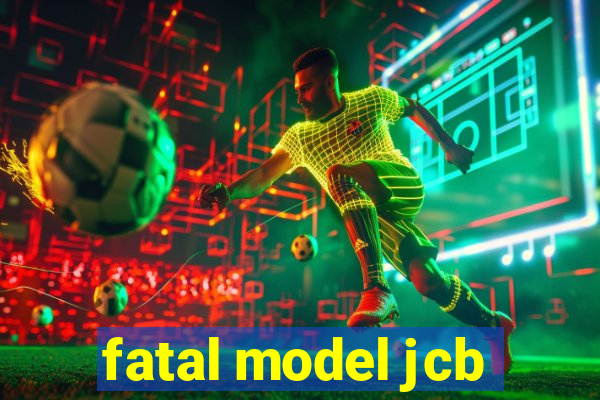 fatal model jcb